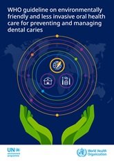 WHO guideline on environmentally friendly and less invasive oral health care for preventing and managing dental caries